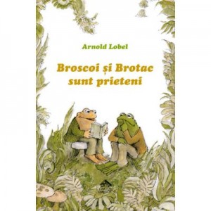 Broscoi si Brotac sunt prieteni - Arnold Lobel. Traducere de Florin Bican
