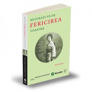 Bucurati-va de fericirea voastra. Memorii - Paul Brinkley-Rogers