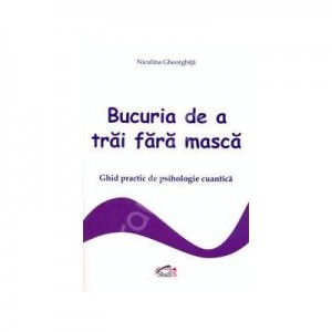 Bucuria de a trai fara masca - Niculina Gheorghita