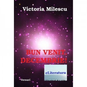 Bun venit, Decembrie! - Victoria Milescu