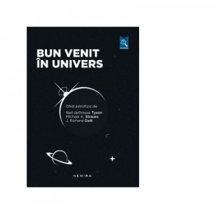 Bun venit in univers - Neil deGrasse Tyson, Michael A. Strauss, J. Richard Gott