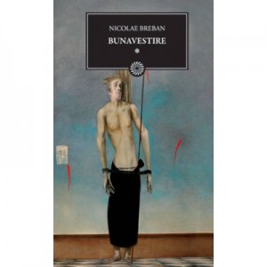 Bunavestire. Vol 1 - Nicolae Breban