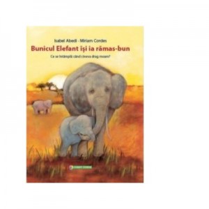 Bunicul elefant isi ia ramas-bun - Isabel Abedi