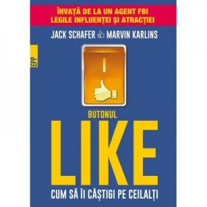 Butonul Like. Cum sa ii castigi pe ceilalti - Jack Schaefer, Marvin Karlins