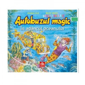 Autobuzul magic. In adancul oceanului- Joanna Cole