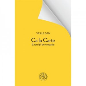 Ca la Carte. Exercitii de empatie - Vasile Dan