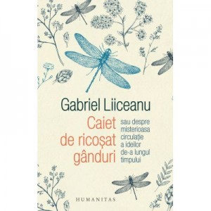 Caiet de ricosat ganduri - Gabriel Liiceanu