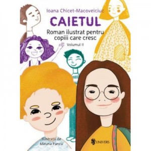 Caietul, roman ilustrat pentru copiii care cresc mari (volumul II) - Ioana Chicet-Macoveiciuc