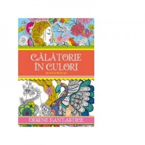 Calatorie in culori. Desene fantastice - Roxana Geanta