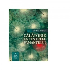 Calatorie la centrele pamantului - Vintila Horia