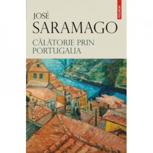 Calatorie prin Portugalia - Jose Saramago