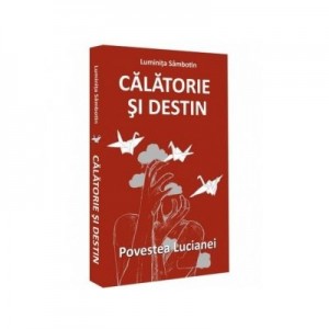 Calatorie si destin. Povestea Lucianei - Luminita Sambotin