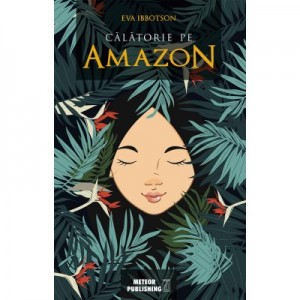 Calatorie pe Amazon - Eva Ibbotson