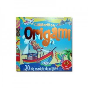 Calatoriti cu origami - 20 de modele