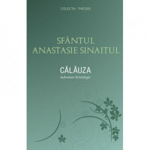 Calauza. Indrumar hristologic - sf. Anastasie Sinaitul