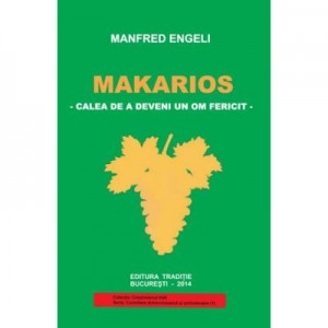 Makarios. Calea de a deveni un om fericit - Manfred Engeli