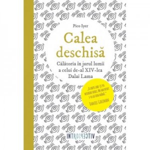 Calea deschisa. Calatoria in jurul lumii a celui de-al XIV-lea Dalai Lama - Pico Iyer