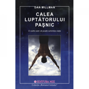 Calea Luptatorului Pasnic - Dan Millman. Traducere de Cristian Hanu