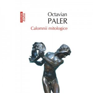 Calomnii mitologice - Octavian Paler