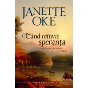 Cand reinvie speranta volumul 4 SERIA Vestul canadian - Janette Oke