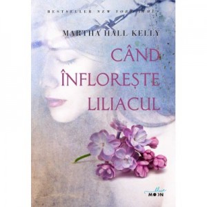 Cand infloreste liliacul - Martha Hall Kelly