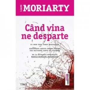 Cand vina ne desparte - Liane Moriarty. De la autoarea romanului MARILE MINCIUNI NEVINOVATE