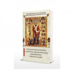 Canoane de rugaciune la Sfantul Ierarh Nicolae, Arhiepiscopul Mirelor Lichiei - Sfantul Ioan Mavropous, Mitropolitul Evhaitelor, Sfantul Fotie, Patriarhul Constantinopolului