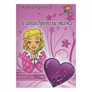 Cantec pentru mama - Aurelia Arghirescu