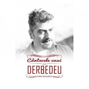 Cantecele unui Derbedeu - Ovidiu Niculescu