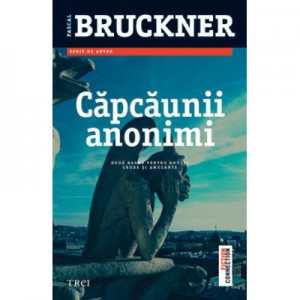 Capcaunii anonimi - Pascal Bruckner. Traducere de Muguras Constantinescu