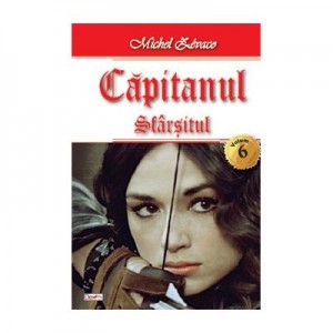 Capitanul vol 6 -Sfarsitul - Michel Zevaco