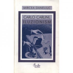 Carlo Carlini, iluzionism - Mircea Daneliuc