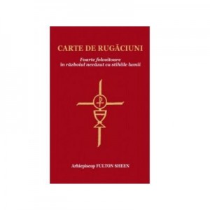 Carte de rugaciuni. Foarte folositoare in razboiul nevazut cu stihiile lumii - Fulton Sheen