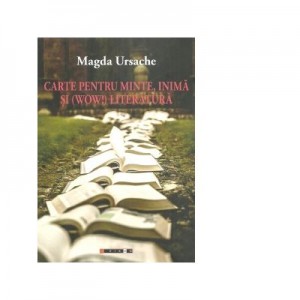 Carte pentru minte, inima si (Wow!) literatura - Magda Ursache