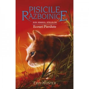 Cartea 20 Pisicile Razboinice. Ecouri Pierdute - Erin Hunter
