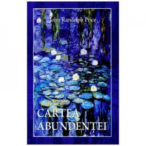 Cartea abundentei - John Randolph Price