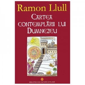 Cartea contemplarii lui Dumnezeu - Ramon Llull