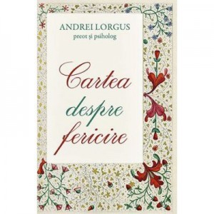 Cartea despre fericire - Andrei Lorgus