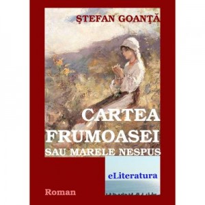 Cartea Frumoasei sau Marele Nespus - Stefan Goanta