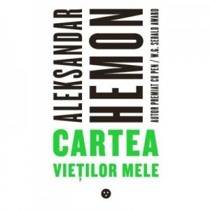 Cartea vietilor mele - Aleksandar Hemon