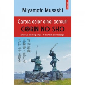 Cartea celor cinci cercuri. Gorin no Sho. Editia a IV-a, revazuta si adaugita - Miyamoto Musashi