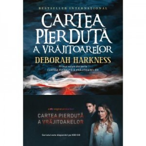 Cartea pierduta a vrajitoarelor. Primul volum din seria Cartea pierduta a vrajitoarelor - Deborah Harkness