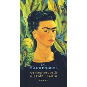 Cartea secreta a Fridei Kahlo - F. G. Haghenbeck