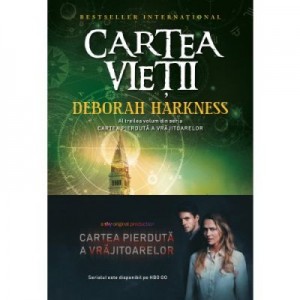 Cartea vietii. Al doilea volum din seria Cartea pierduta a vrajitoarelor - Deborah Harkness