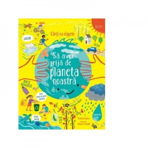 Carti cu clapete. Sa avem grija de planeta noastra - Usborne