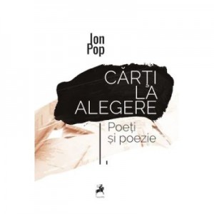 Carti la alegere. Poeti si poezie - Ion Pop