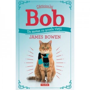 Carticica lui Bob, un motan cu scoala vietii - James Bowen