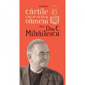 Cartile care ne-au facut oameni, Dan C. Mihailescu