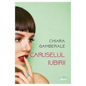 Caruselul iubirii - Chiara Gamberale