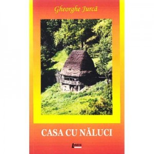 Casa cu naluci - Gheorghe Jurca